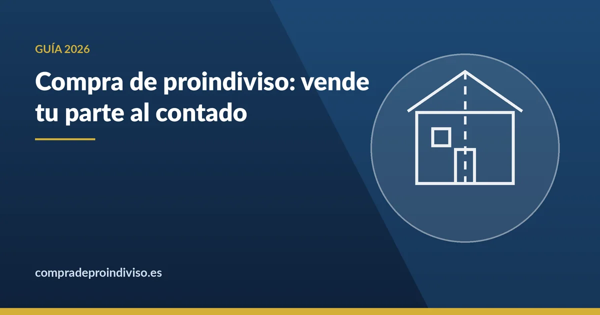Compra de proindiviso: guía legal para vender tu parte al contado en 2026
